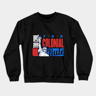 Too Cool for Colonial Rule Tshirt Crewneck Sweatshirt